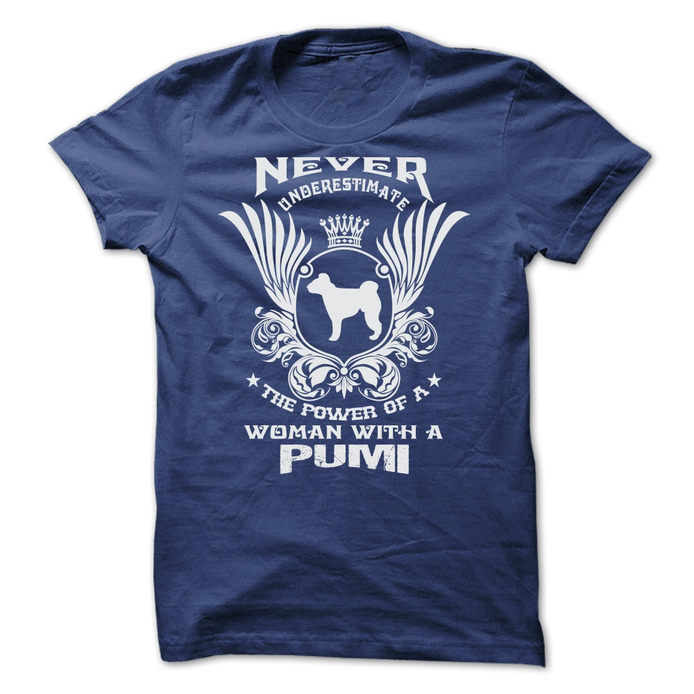 NEVER UNDERESTIMATE THE POWER OF A WOMAN WITH A PUMI