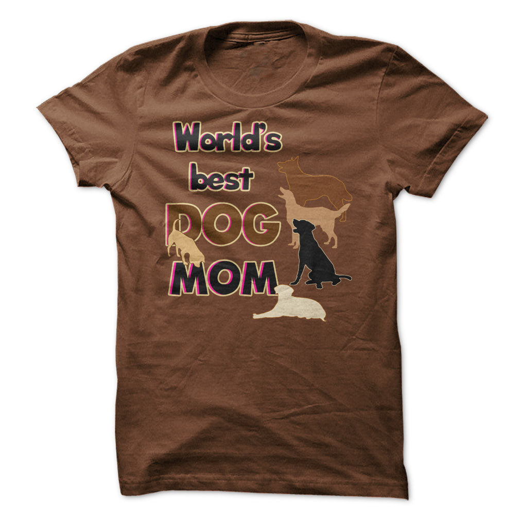 Worlds Best Dog Mom! Dog Moms Are Awesome!