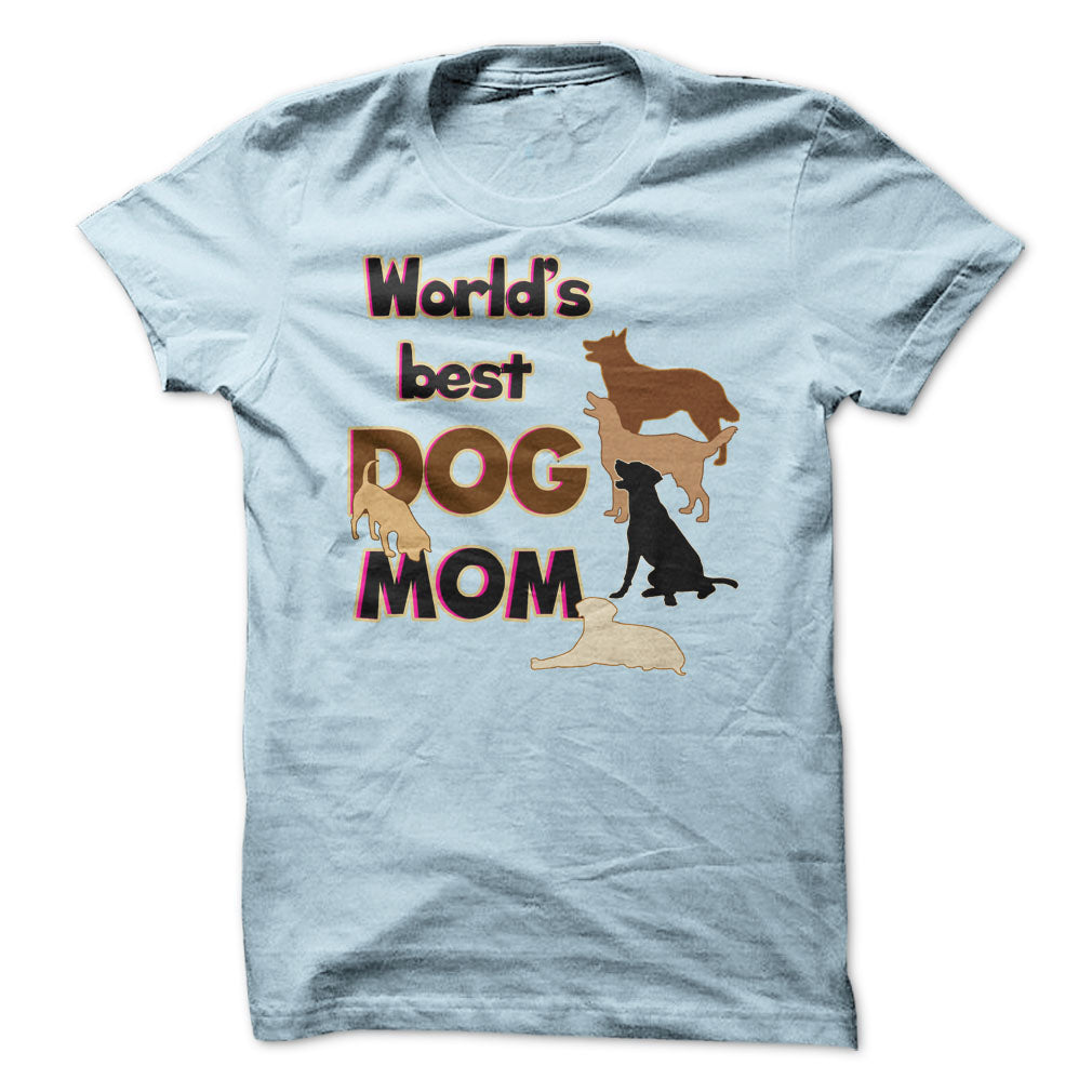 Worlds Best Dog Mom! Dog Moms Are Awesome!