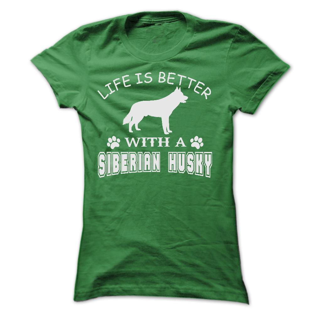 LIFE IS BETTER WITH A SIBERIAN HUSKY SHIRT