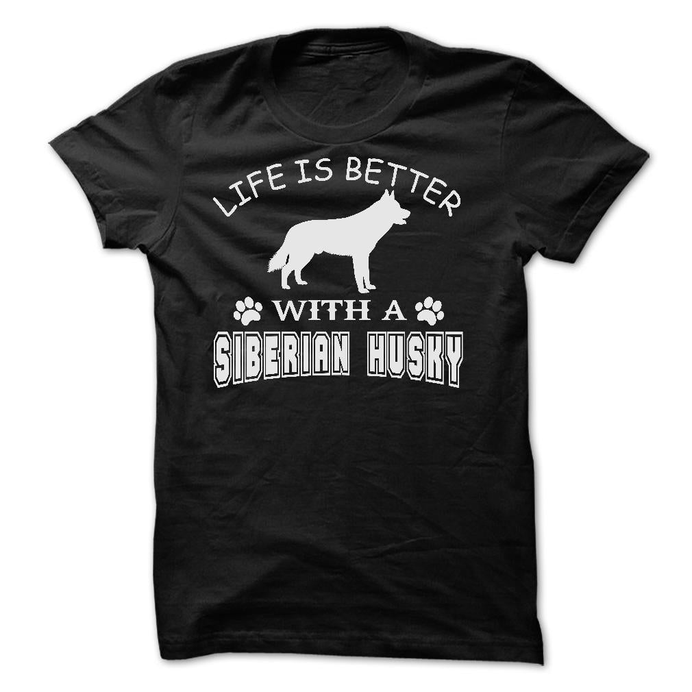 LIFE IS BETTER WITH A SIBERIAN HUSKY SHIRT