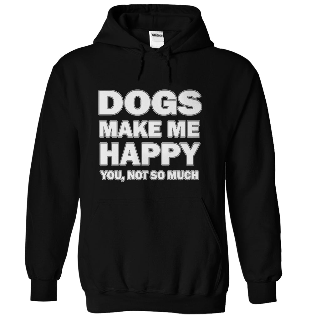Dogs make me happy you,not so much