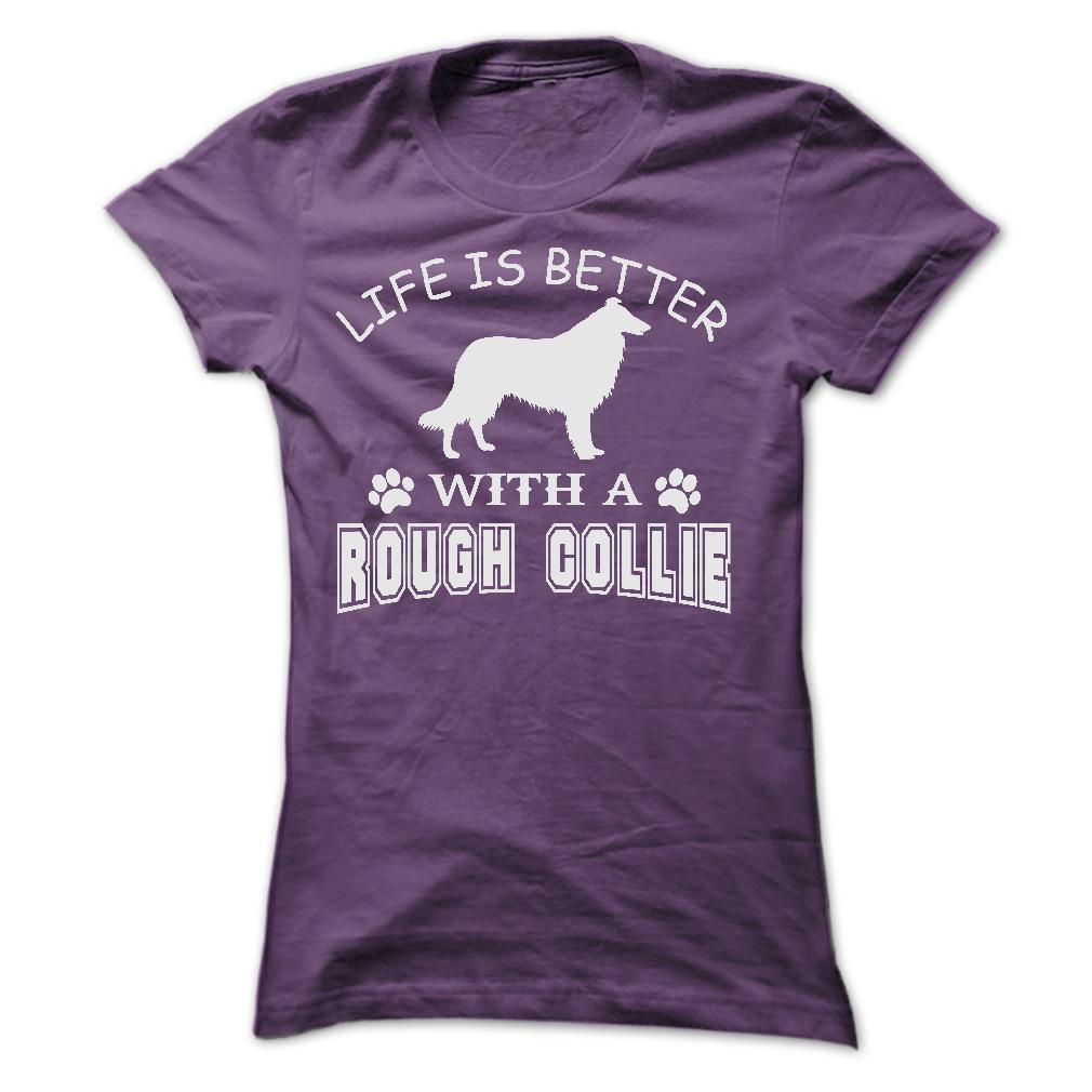 LIFE IS BETTER WITH A ROUGH COLLIE SHIRT