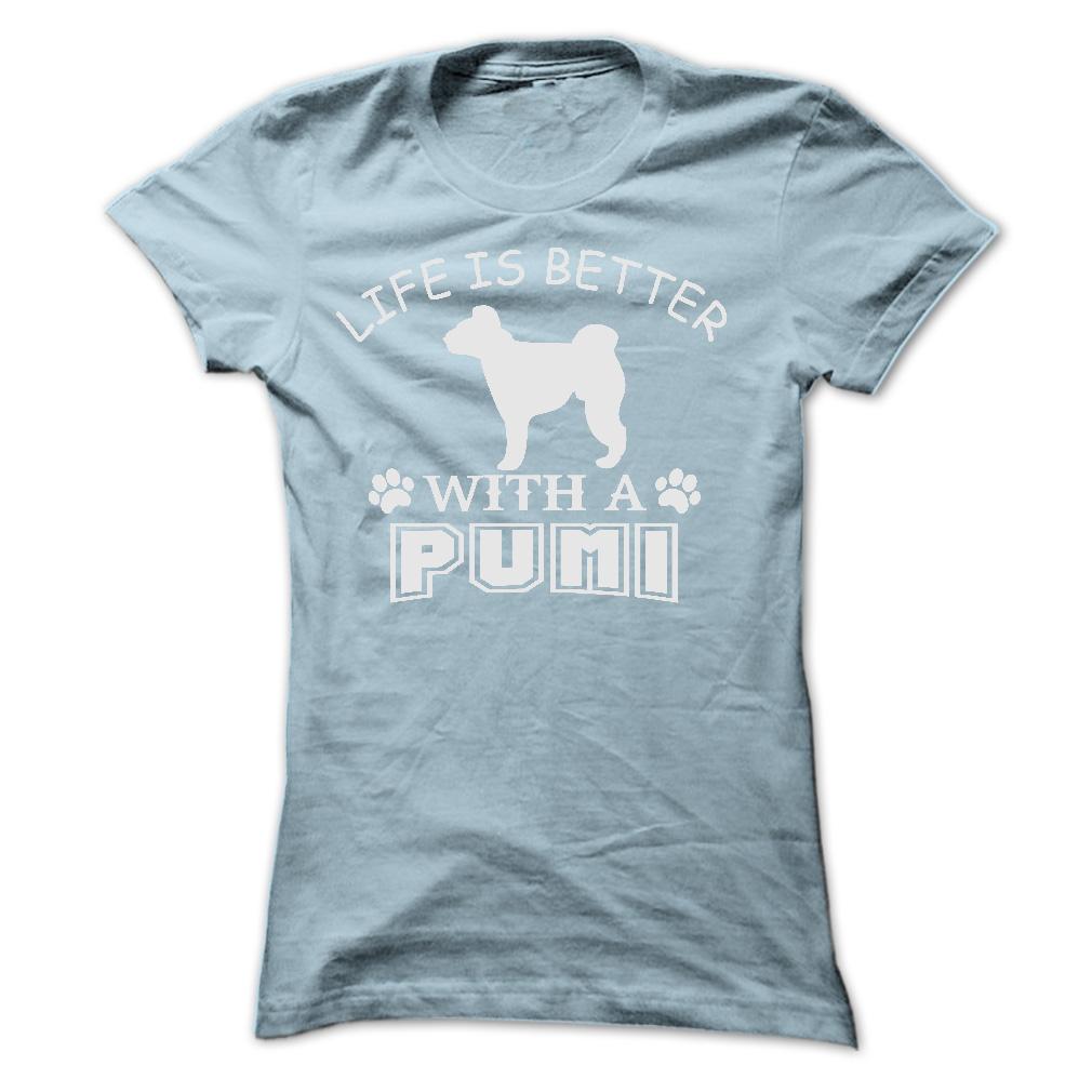 LIFE IS BETTER WITH A PUMI SHIRT