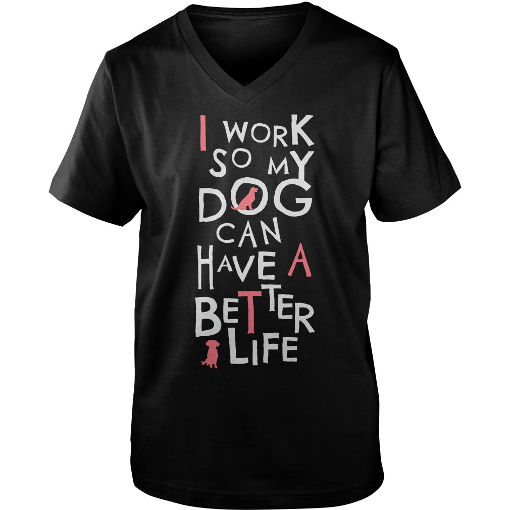 Personalized I Work So My Dog Can Have A Better Life Dogs Pet T-Shirts And Hoodies