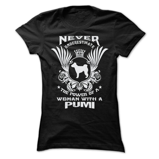 NEVER UNDERESTIMATE THE POWER OF A WOMAN WITH A PUMI