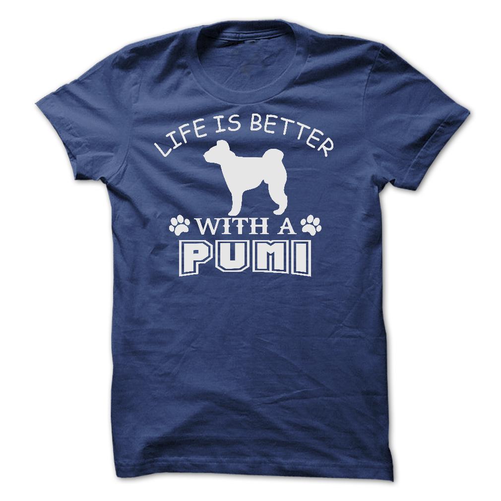 LIFE IS BETTER WITH A PUMI SHIRT