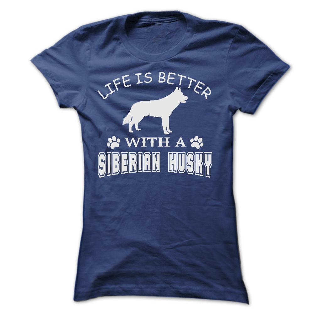 LIFE IS BETTER WITH A SIBERIAN HUSKY SHIRT