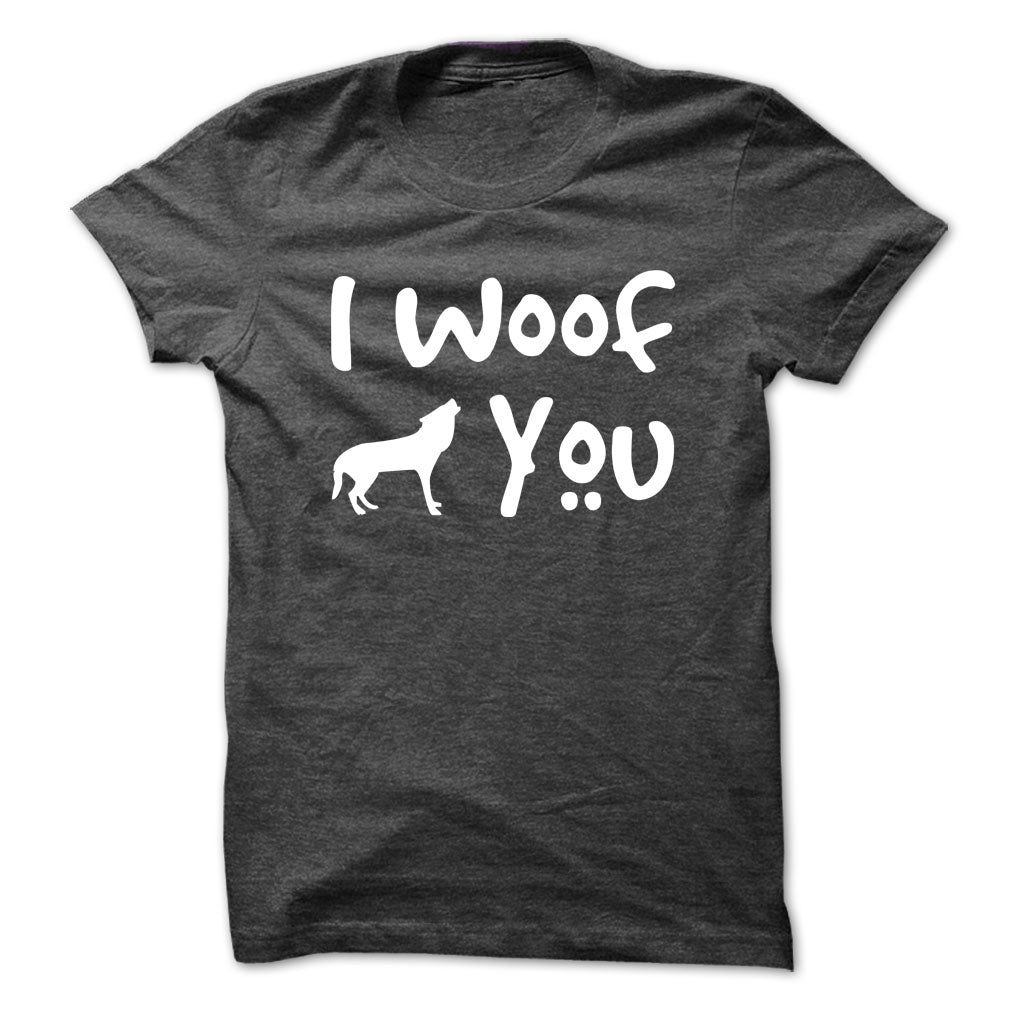 I Woof you! Dogs Lover T-Shirts