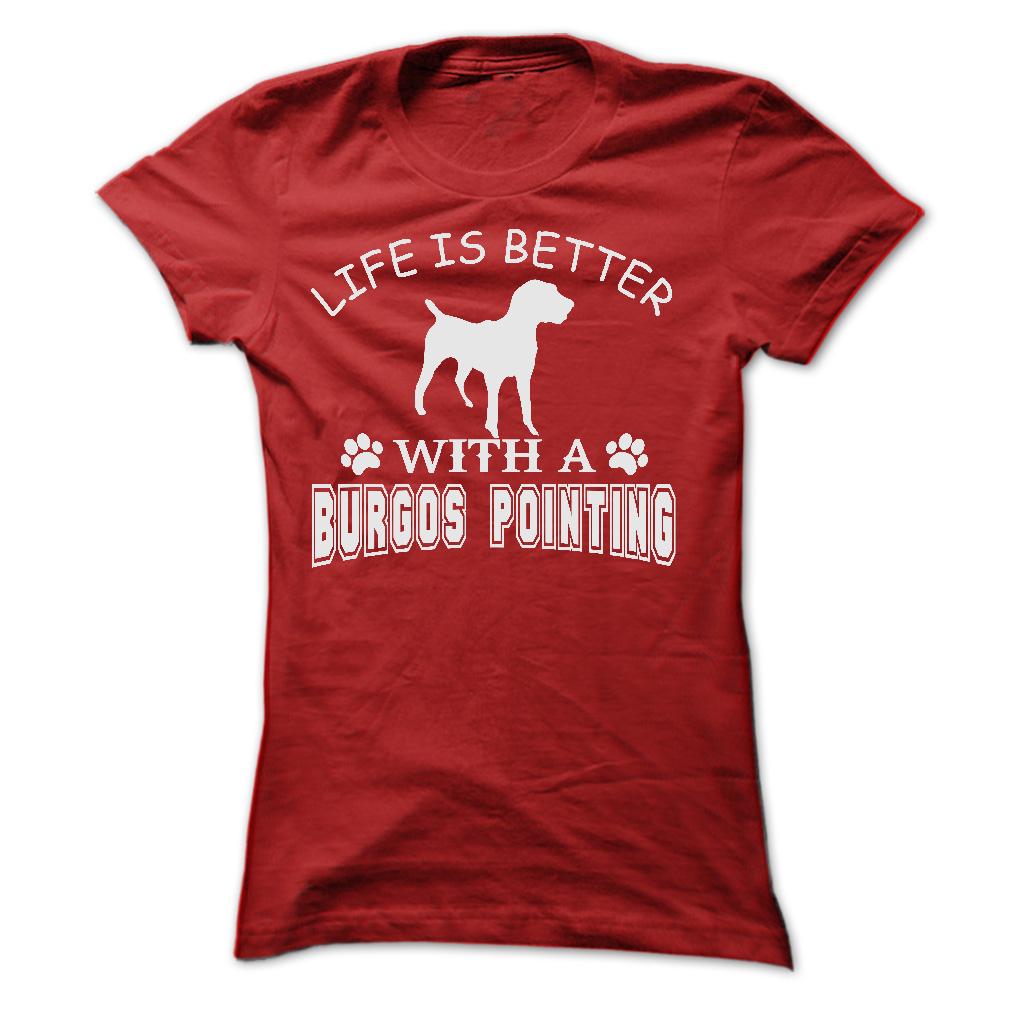 LIFE IS BETTER WITH A BURGOS POINTING SHIRT