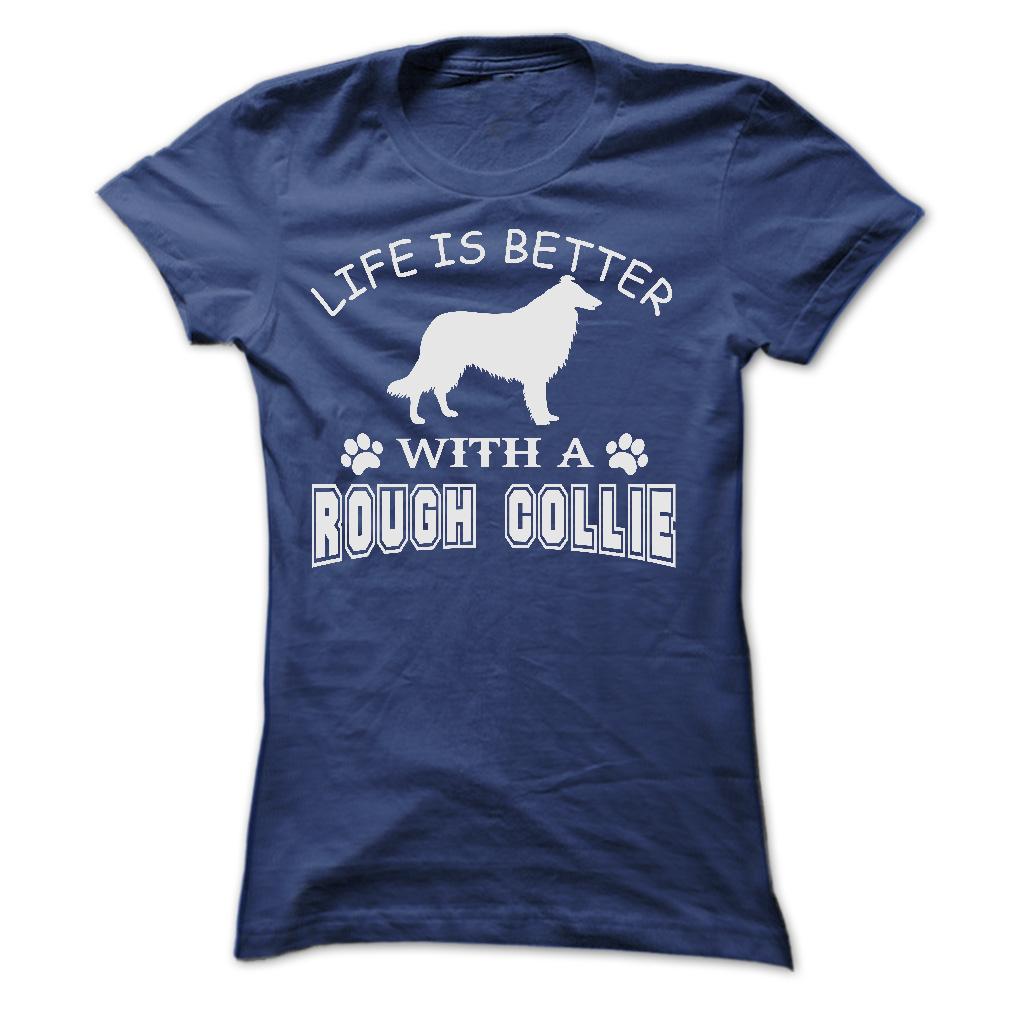 LIFE IS BETTER WITH A ROUGH COLLIE SHIRT