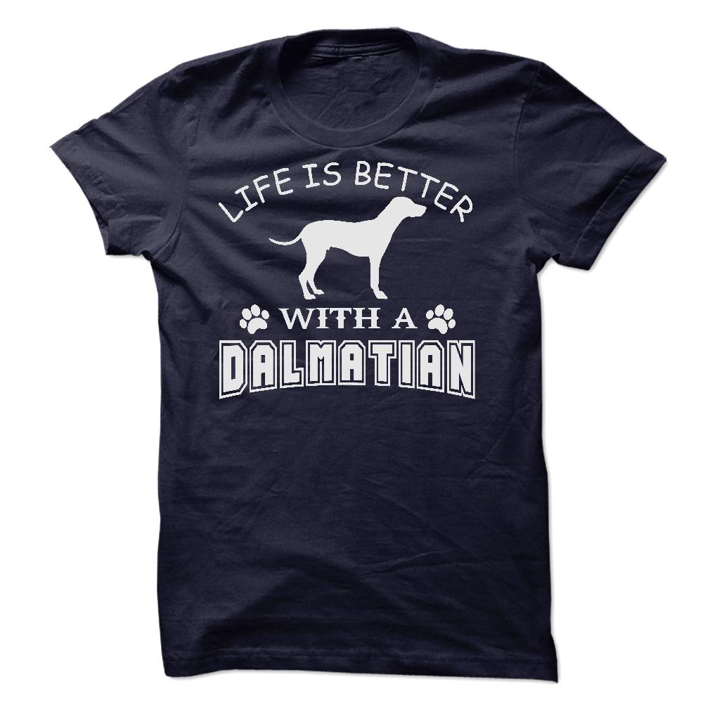 LIFE IS BETTER WITH A DALMATIAN SHIRT