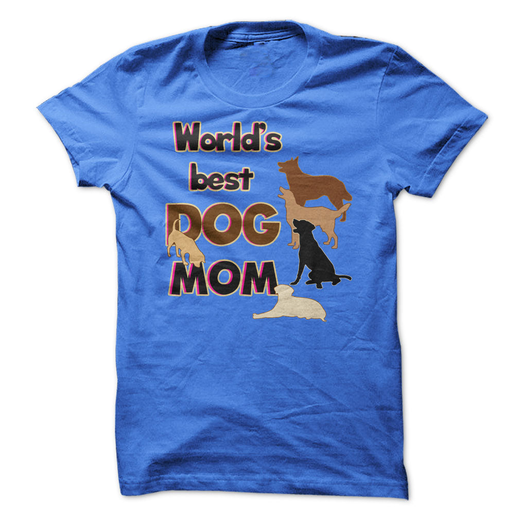 Worlds Best Dog Mom! Dog Moms Are Awesome!