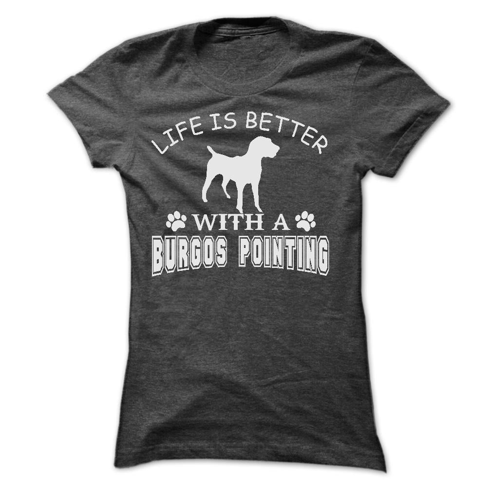 LIFE IS BETTER WITH A BURGOS POINTING SHIRT
