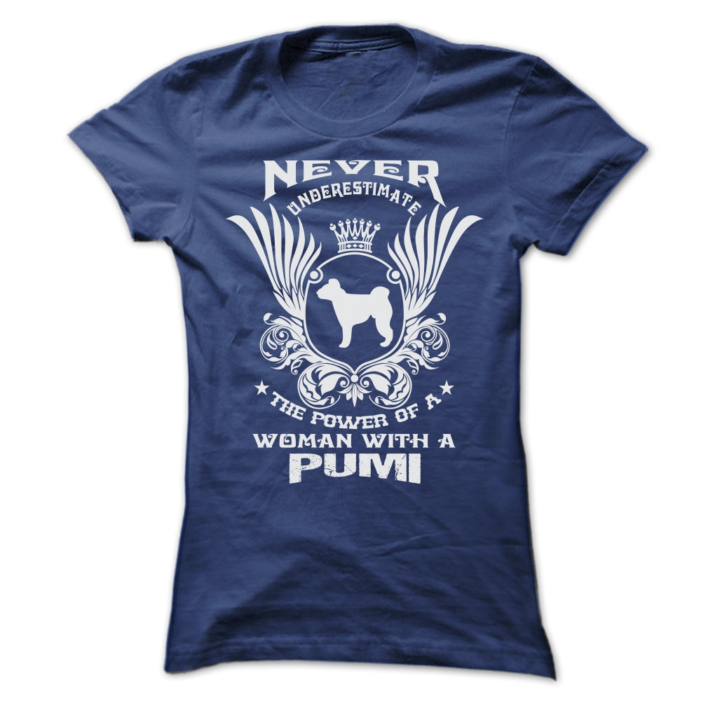 NEVER UNDERESTIMATE THE POWER OF A WOMAN WITH A PUMI