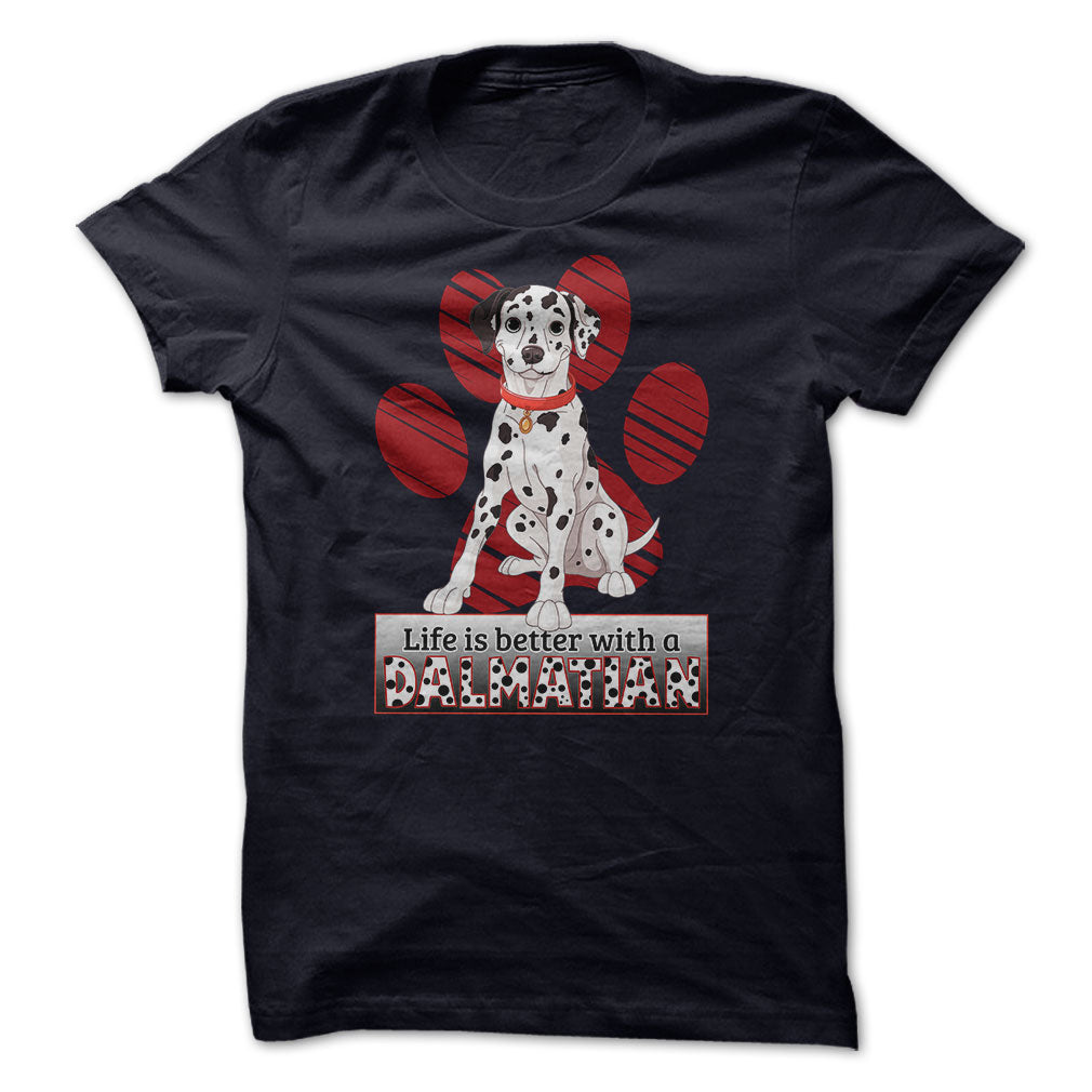 Life is better with a Dalmatian! For Dalmatian lovers!