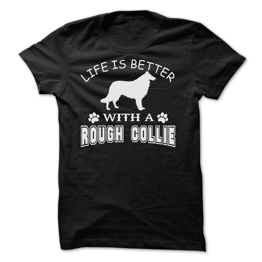 LIFE IS BETTER WITH A ROUGH COLLIE SHIRT