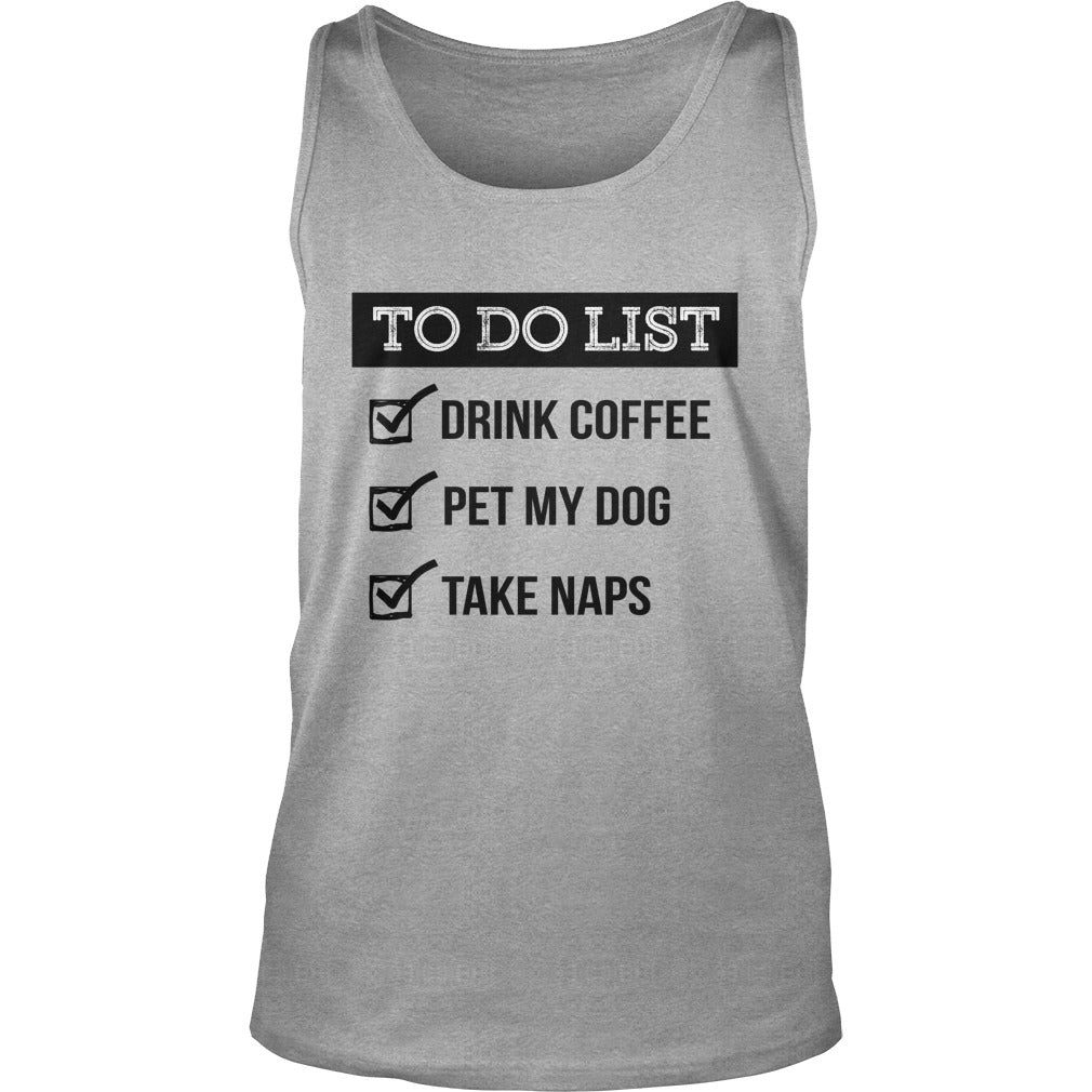 To do list Drink coffe pet me dog take naps Tshirts