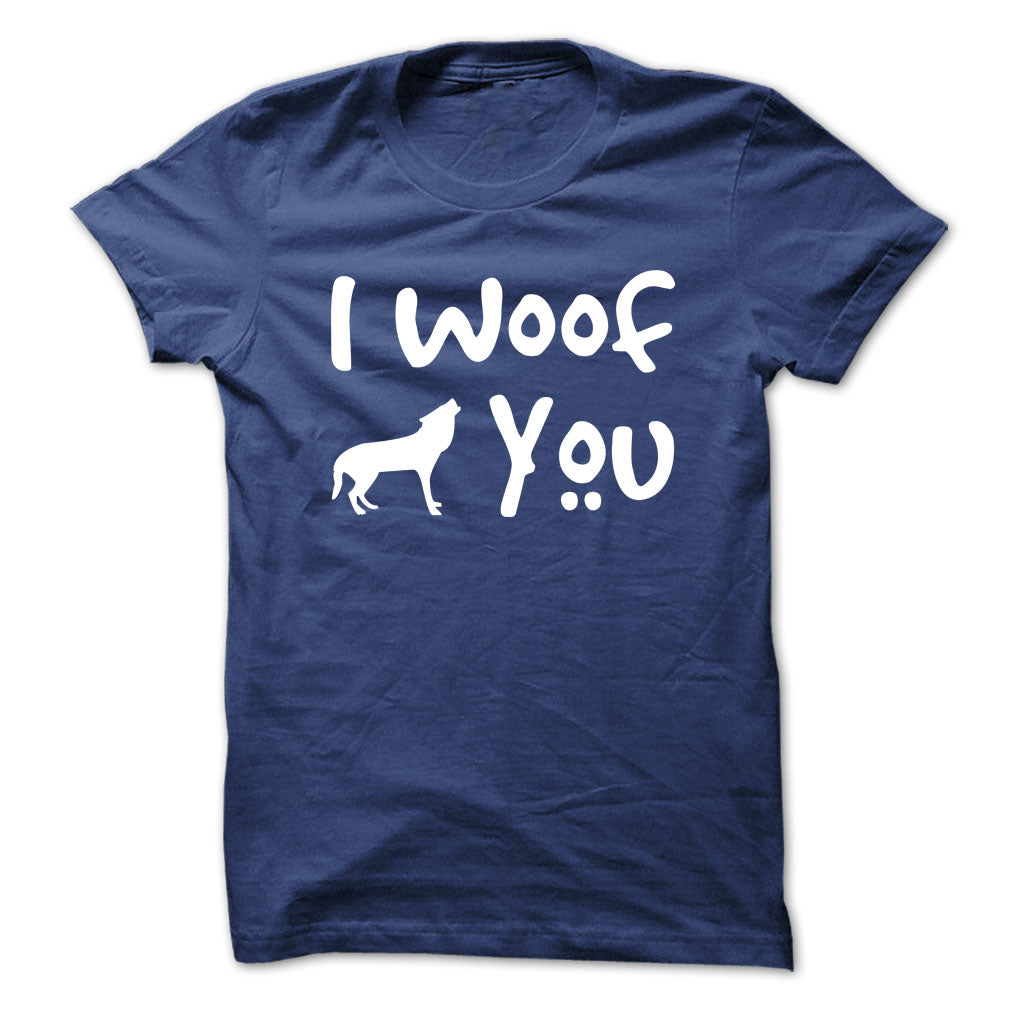 I Woof you! Dogs Lover T-Shirts