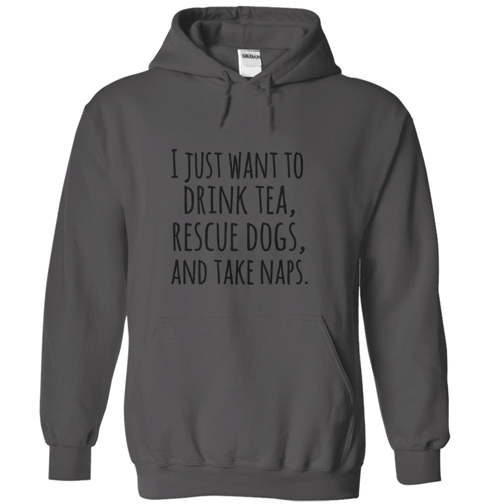 I just want to drink tea rescue dogs and take naps tshirts