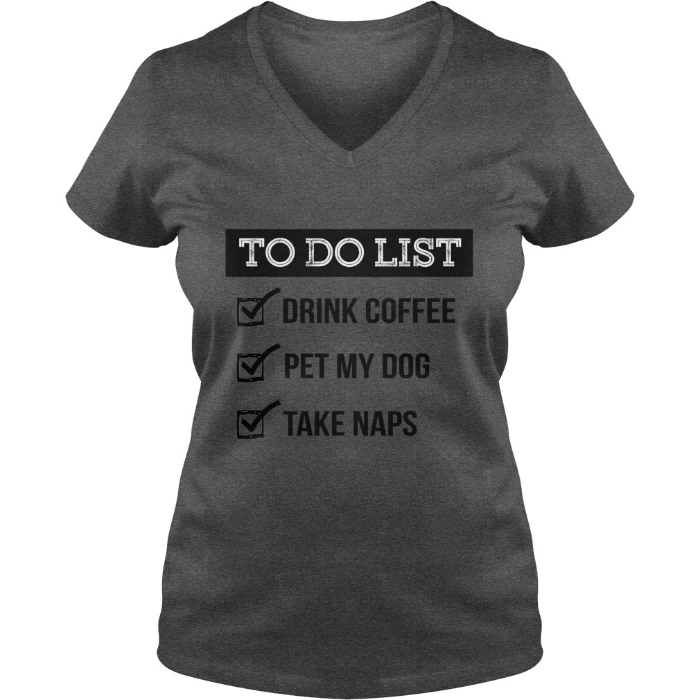 To do list Drink coffe pet me dog take naps Tshirts