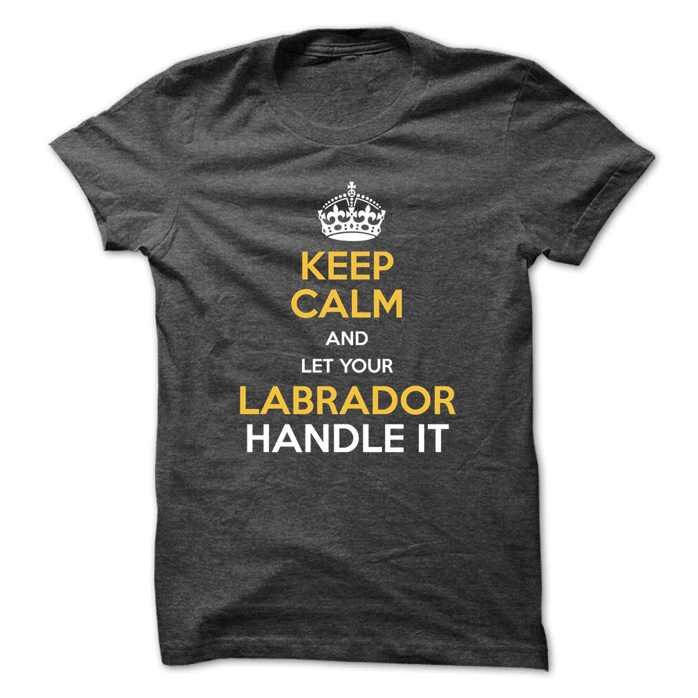 Keep calm and let your Labrador handle it!