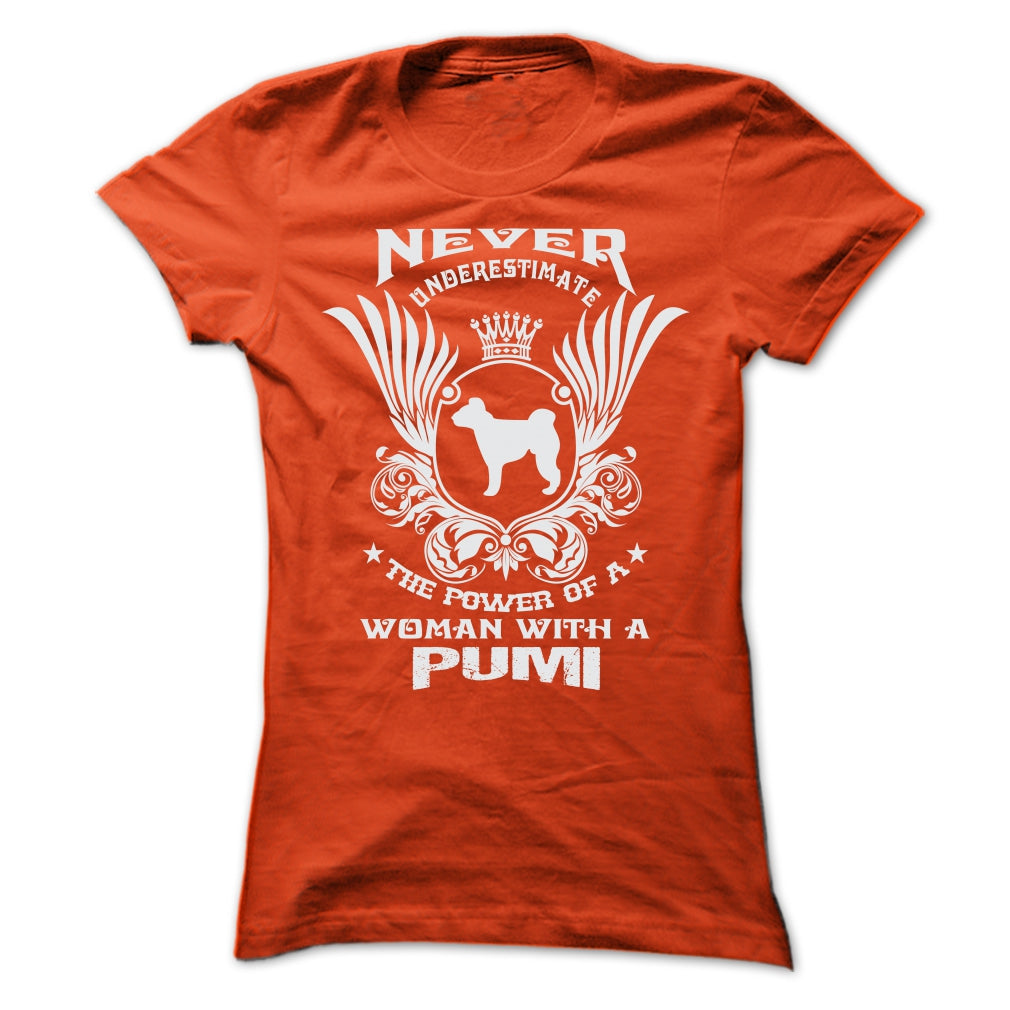 NEVER UNDERESTIMATE THE POWER OF A WOMAN WITH A PUMI