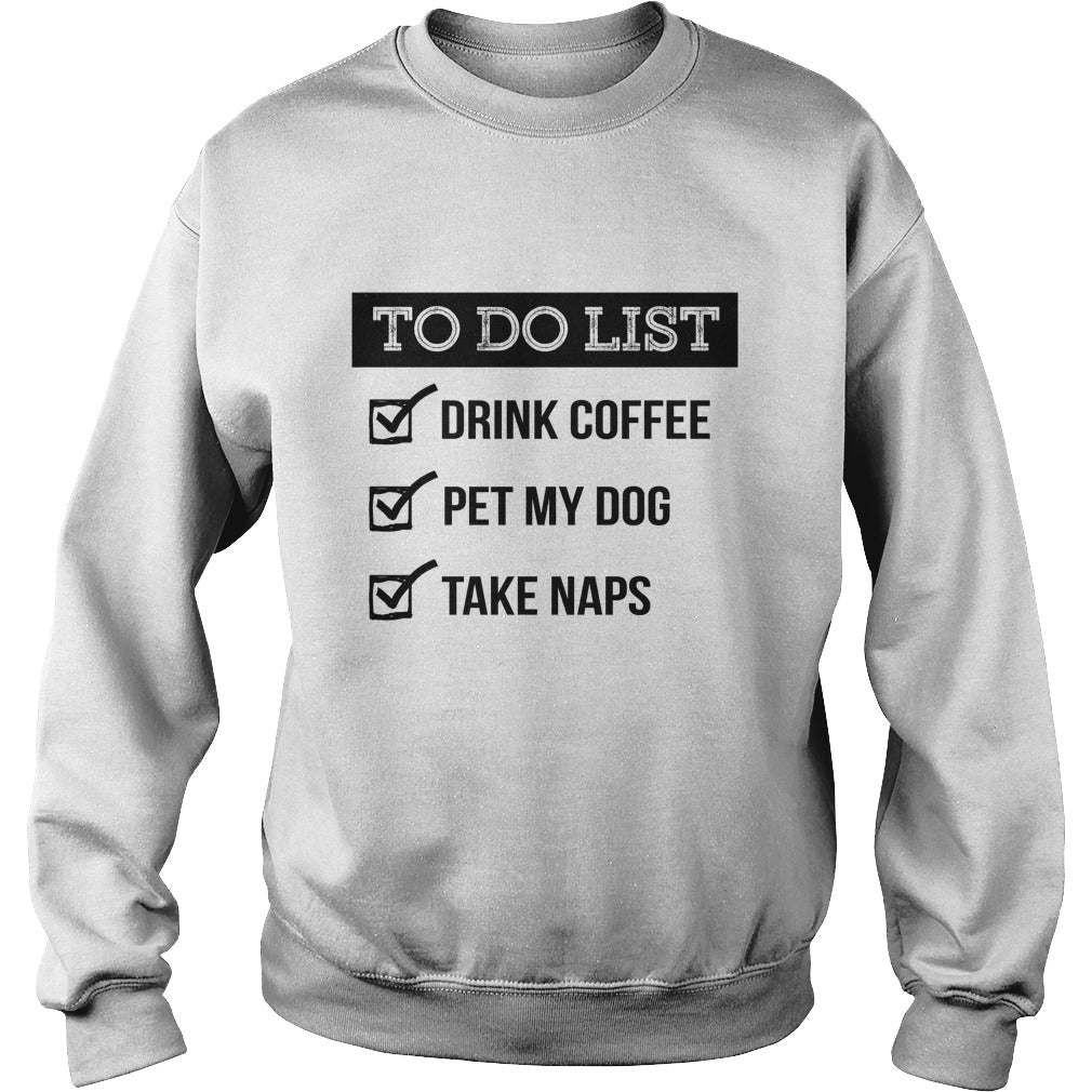To do list Drink coffe pet me dog take naps Tshirts