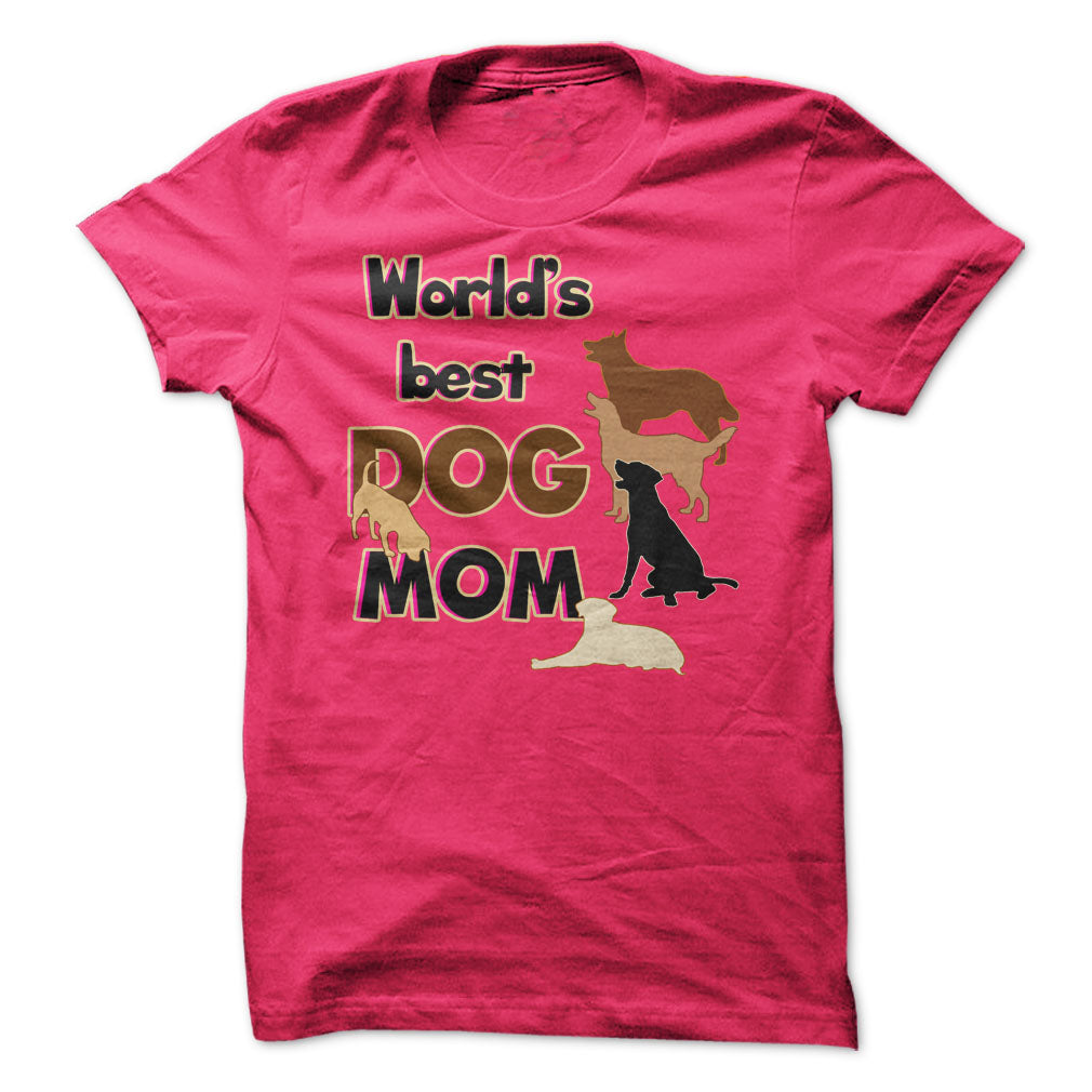 Worlds Best Dog Mom! Dog Moms Are Awesome!