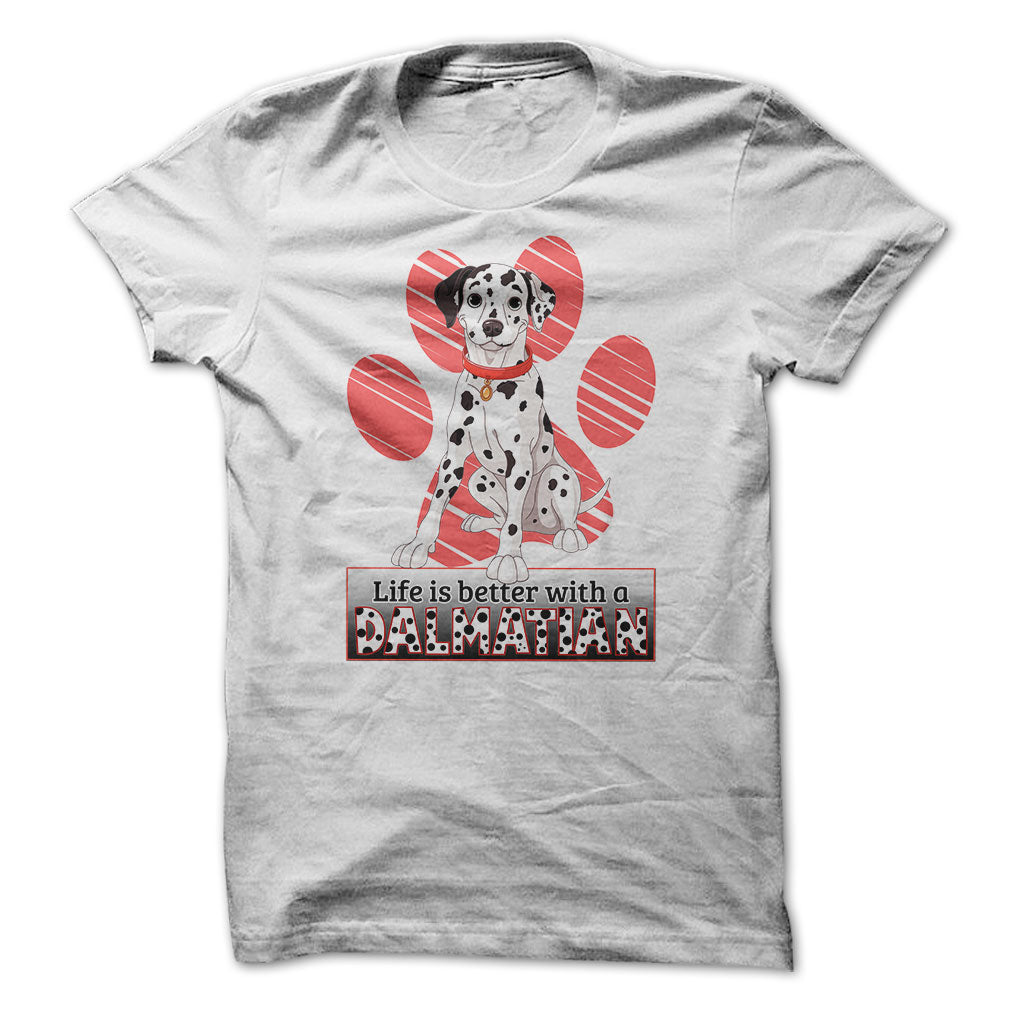 Life is better with a Dalmatian! For Dalmatian lovers!