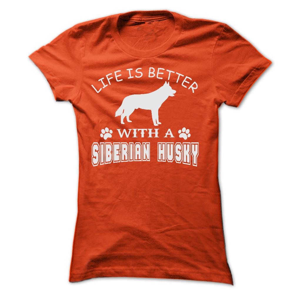 LIFE IS BETTER WITH A SIBERIAN HUSKY SHIRT