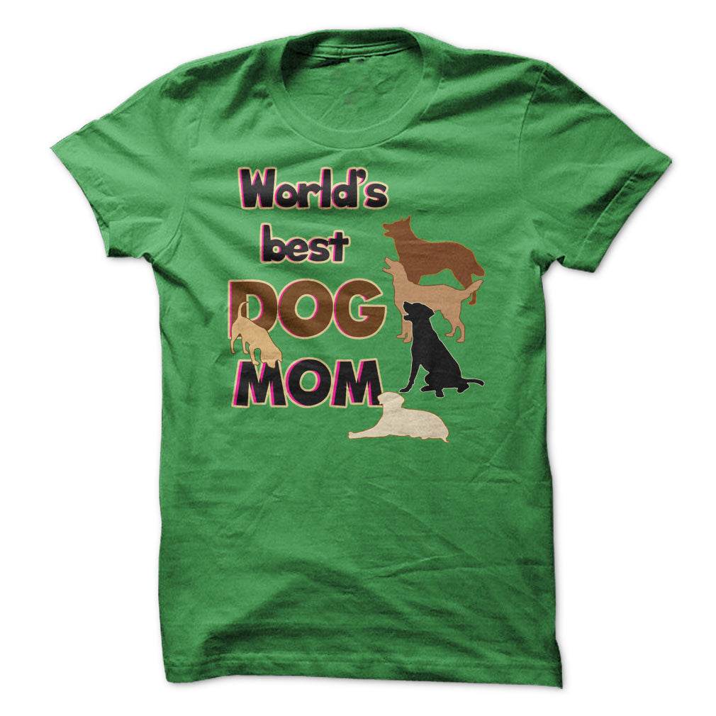 Worlds Best Dog Mom! Dog Moms Are Awesome!