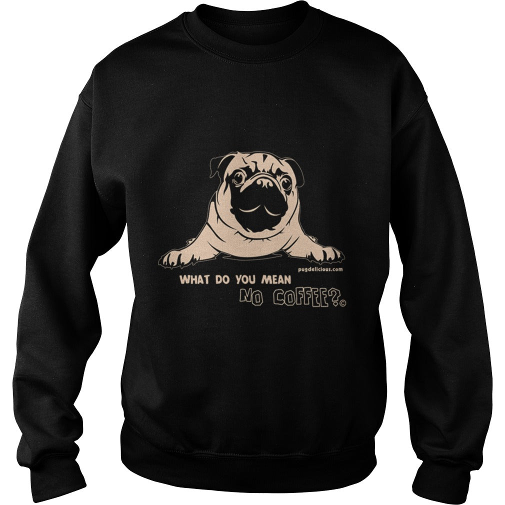Pug Dog what no coffee Papa Mama Men Women Dogs Lovers Sunfrog Hoodie