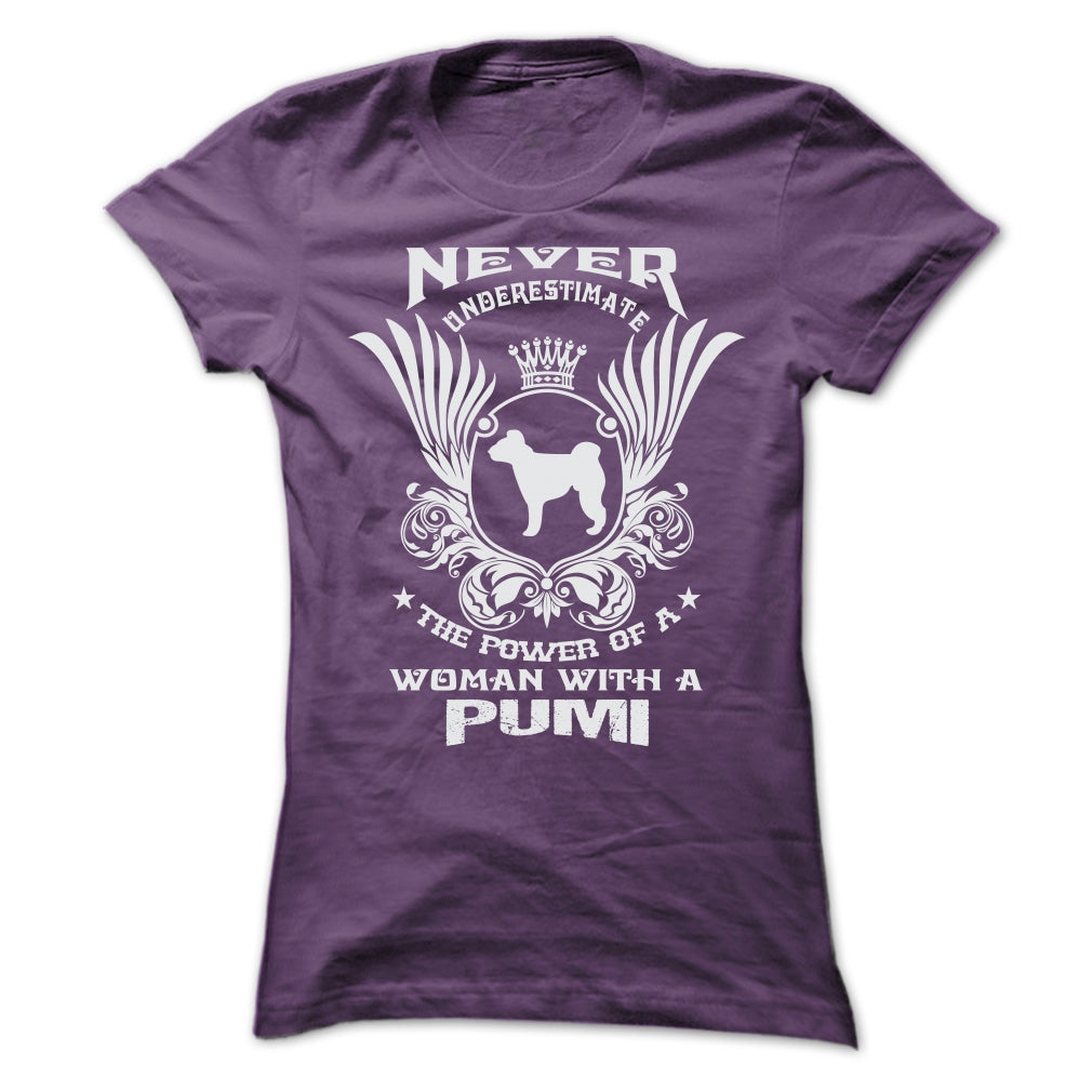 NEVER UNDERESTIMATE THE POWER OF A WOMAN WITH A PUMI
