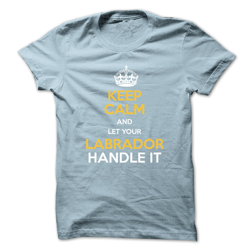 Keep calm and let your Labrador handle it!