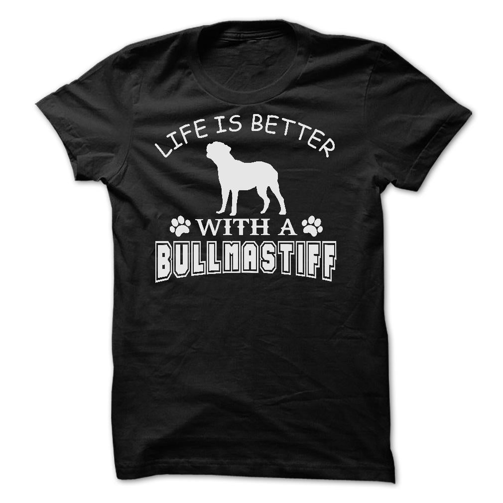 LIFE IS BETTER WITH A BULLMASTIFF SHIRT