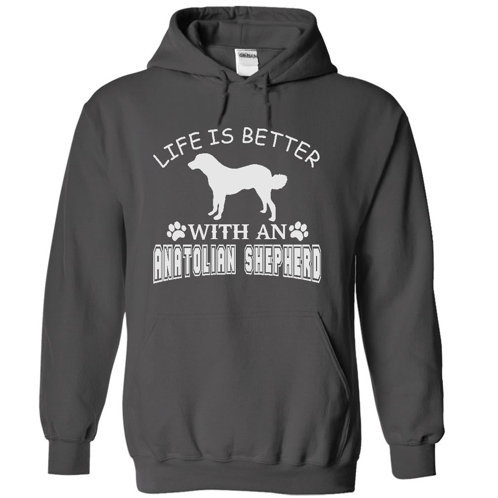 LIFE IS BETTER WITH AN ANATOLIAN SHEPHERD SHIRT