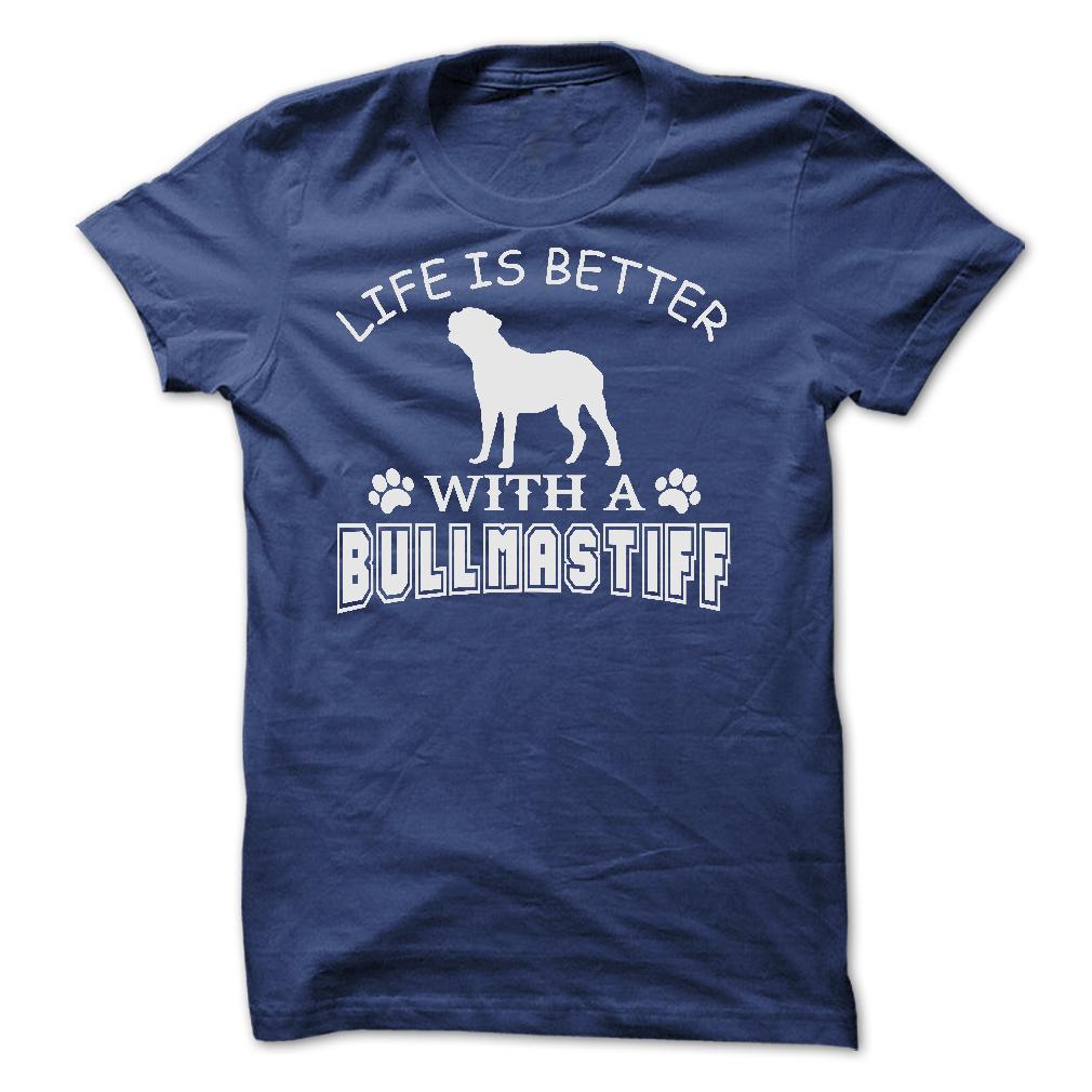 LIFE IS BETTER WITH A BULLMASTIFF SHIRT