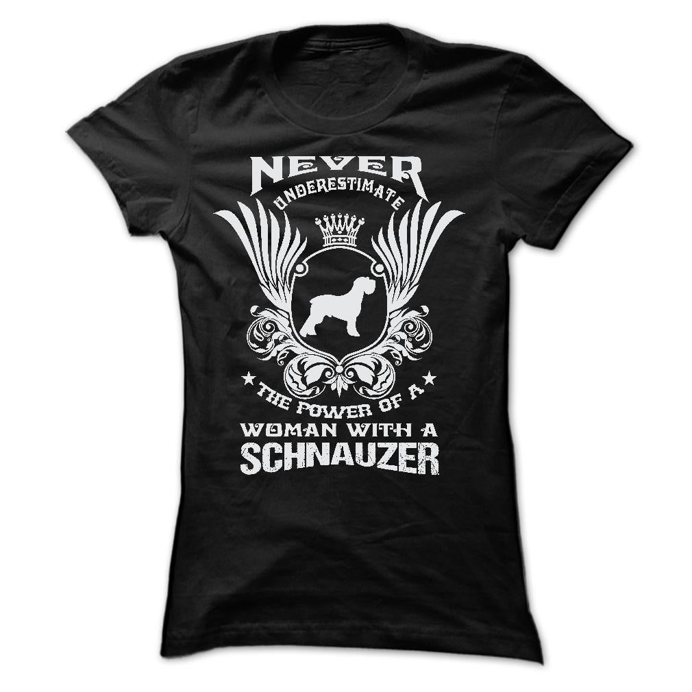 NEVER UNDERESTIMATE THE POWER OF A WOMAN WITH A SCHNAUZER