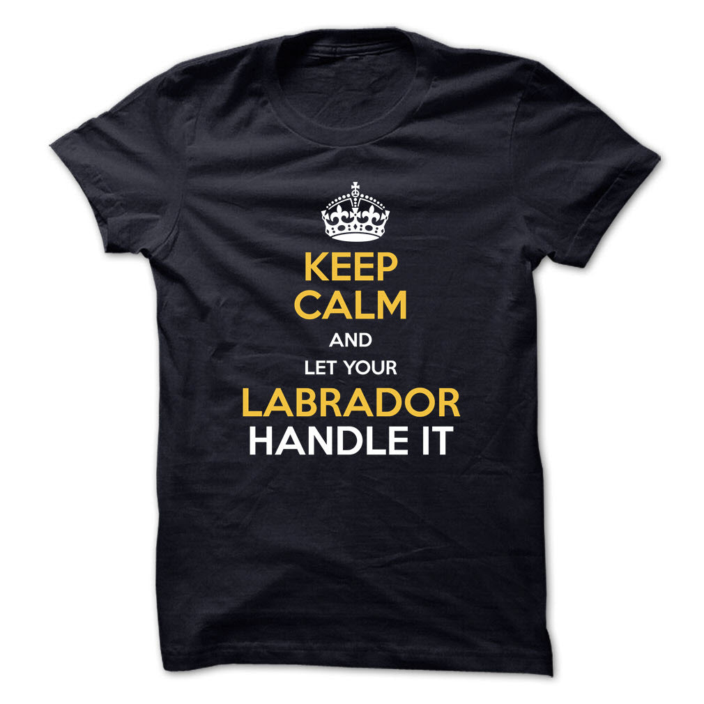 Keep calm and let your Labrador handle it!