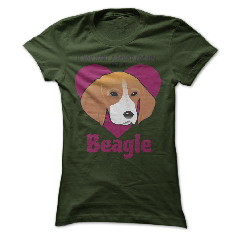 If You Want A Friend For Life Get A Beagle