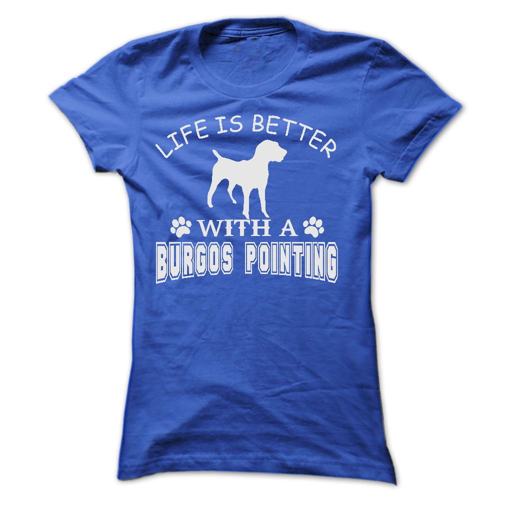 LIFE IS BETTER WITH A BURGOS POINTING SHIRT