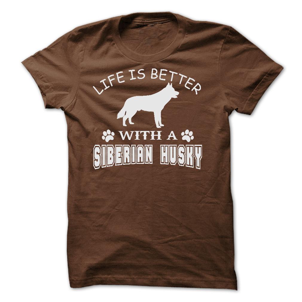 LIFE IS BETTER WITH A SIBERIAN HUSKY SHIRT