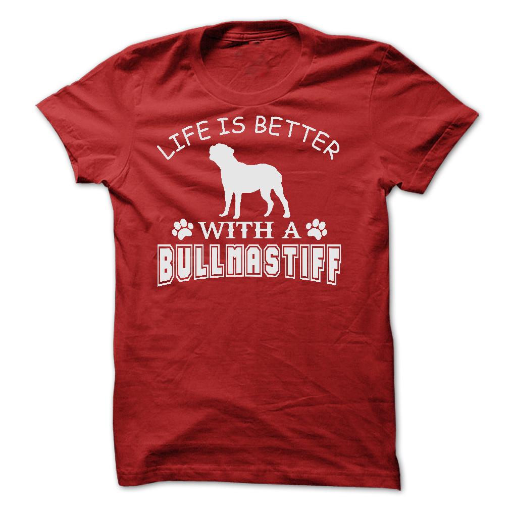 LIFE IS BETTER WITH A BULLMASTIFF SHIRT