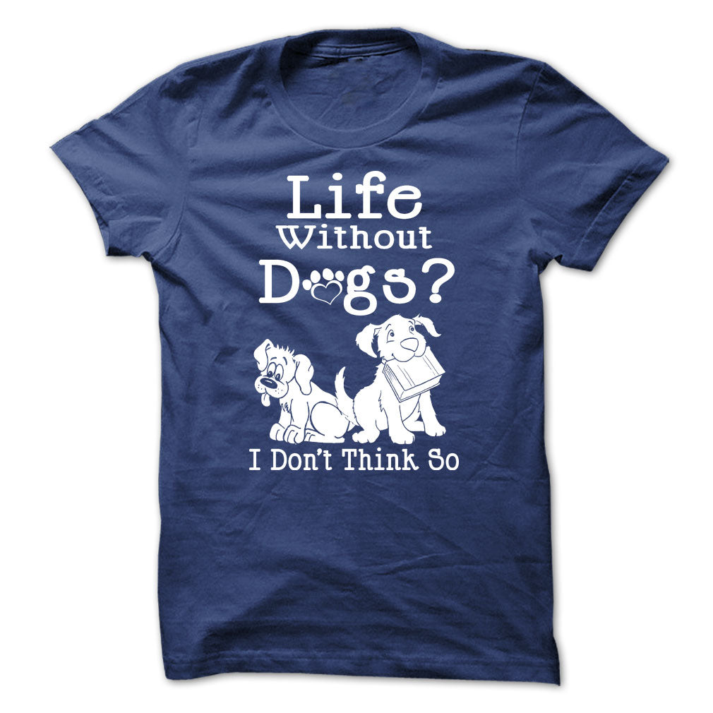 Life Without Dogs? I Dont Think So