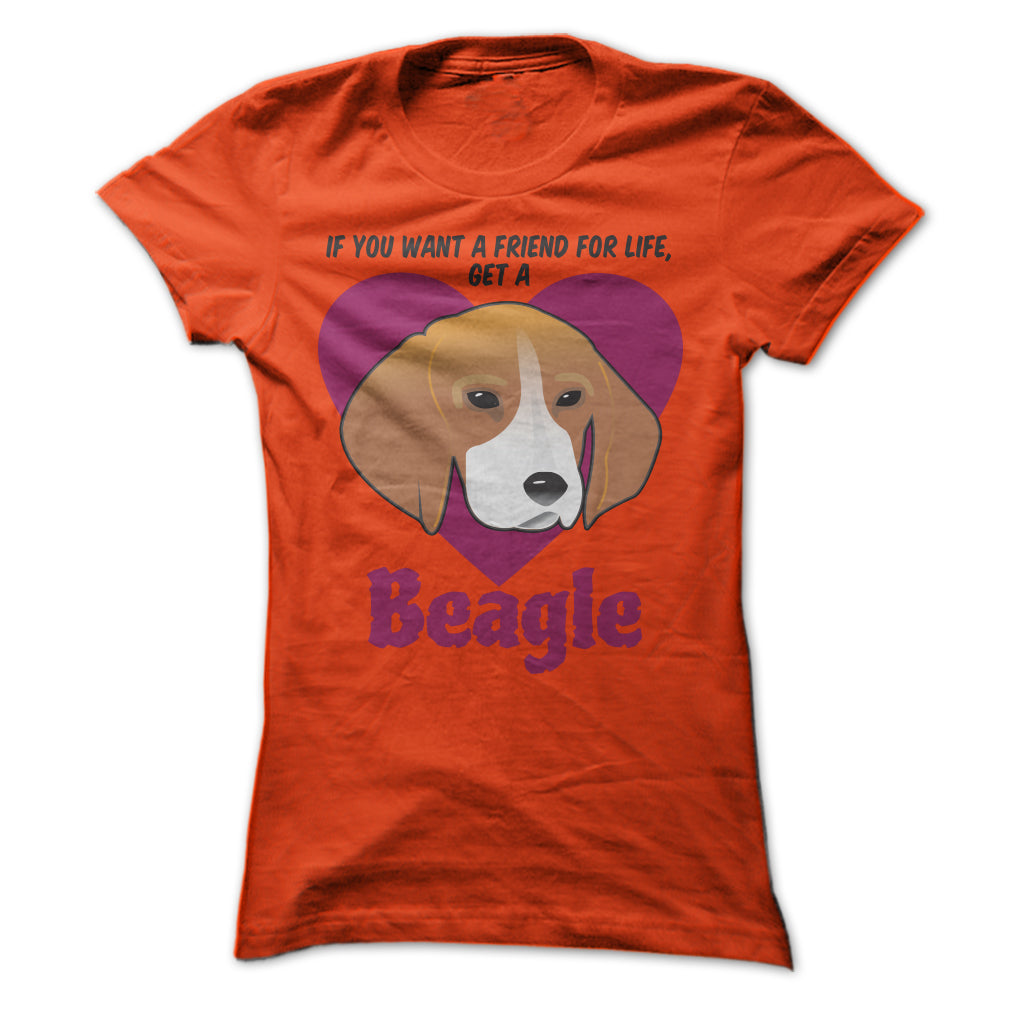 If You Want A Friend For Life Get A Beagle