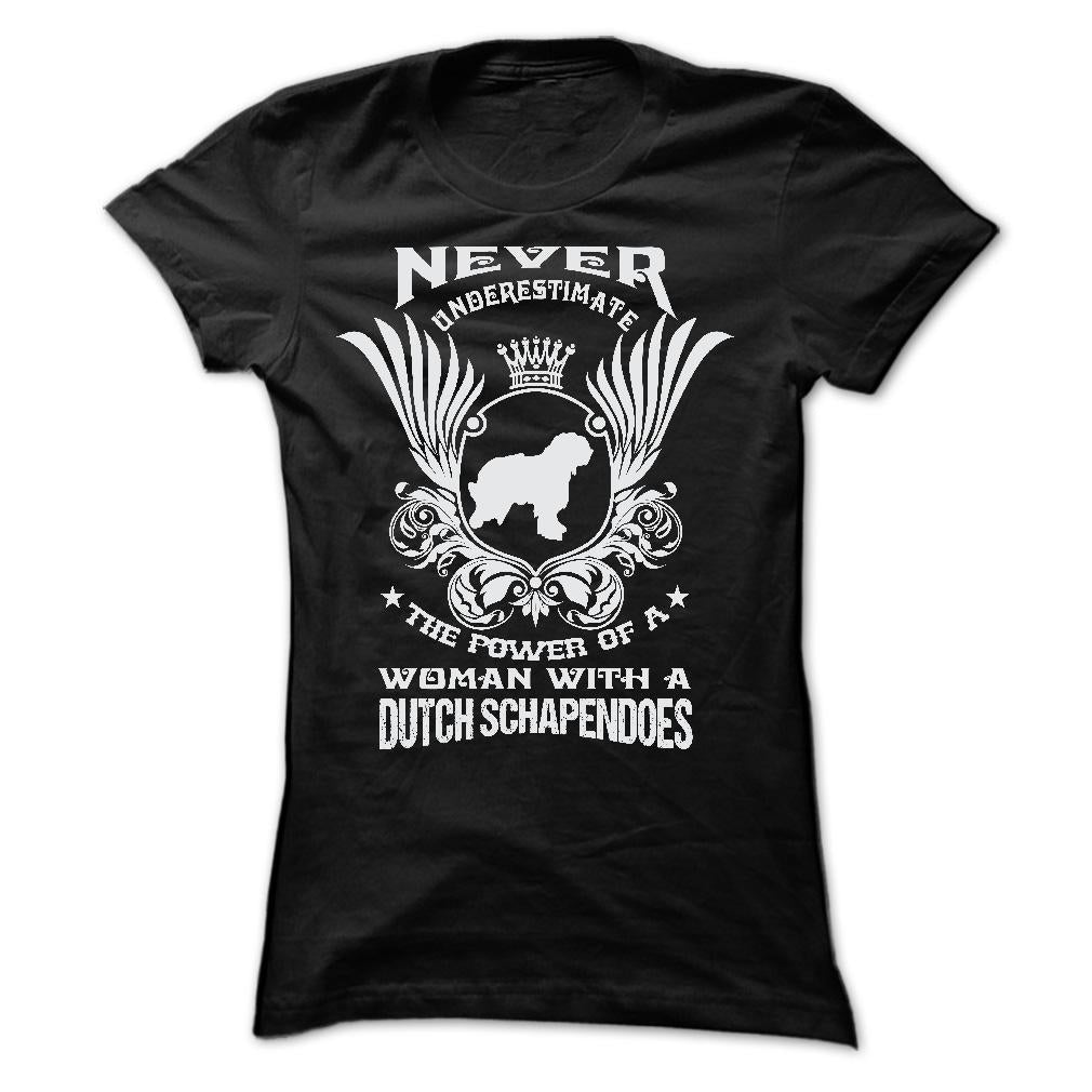 NEVER UNDERESTIMATE THE POWER OF A WOMAN WITH A DUTCH SCHAPENDOES