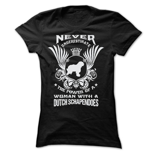 NEVER UNDERESTIMATE THE POWER OF A WOMAN WITH A DUTCH SCHAPENDOES