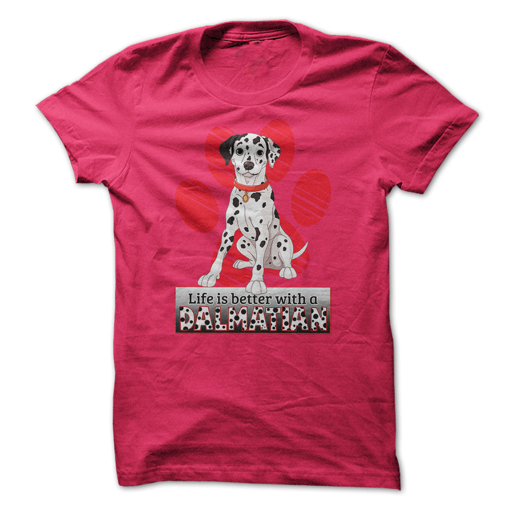 Life is better with a Dalmatian! For Dalmatian lovers!