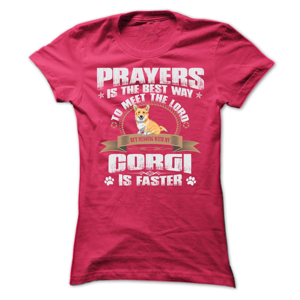 BUT MESSING MY CORGI IS FASTER TSHIRTS